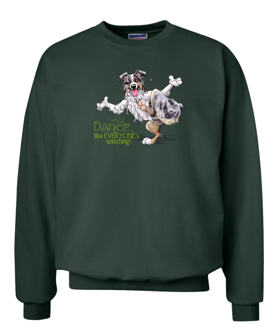 Australian Shepherd  Blue Merle - Dance Like Everyones Watching - Sweatshirt