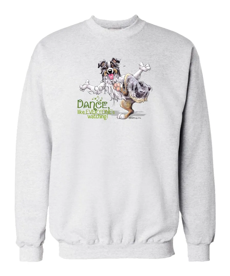 Australian Shepherd  Blue Merle - Dance Like Everyones Watching - Sweatshirt