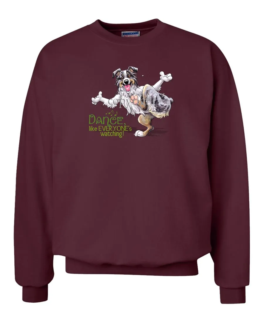 Australian Shepherd  Blue Merle - Dance Like Everyones Watching - Sweatshirt