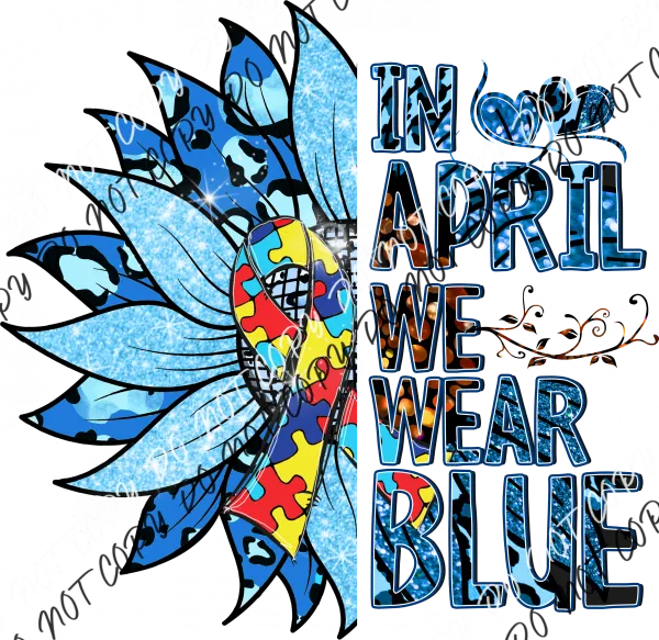 Autism Awareness In April We Wear Blue Sunflower DTF Transfer