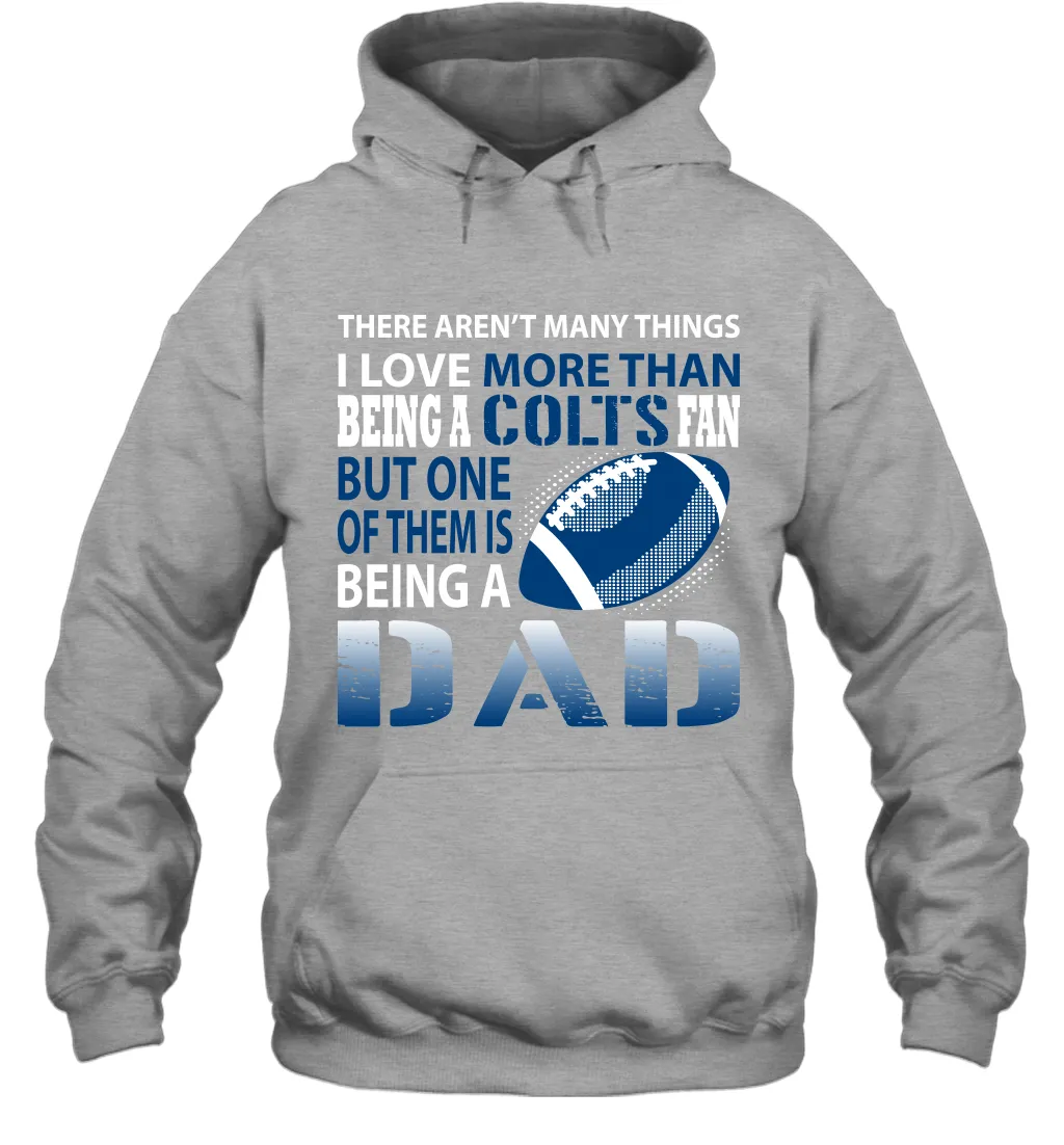 I Love More Than Being A Indianapolis Colts Fan Being A Dad Football Hoodie