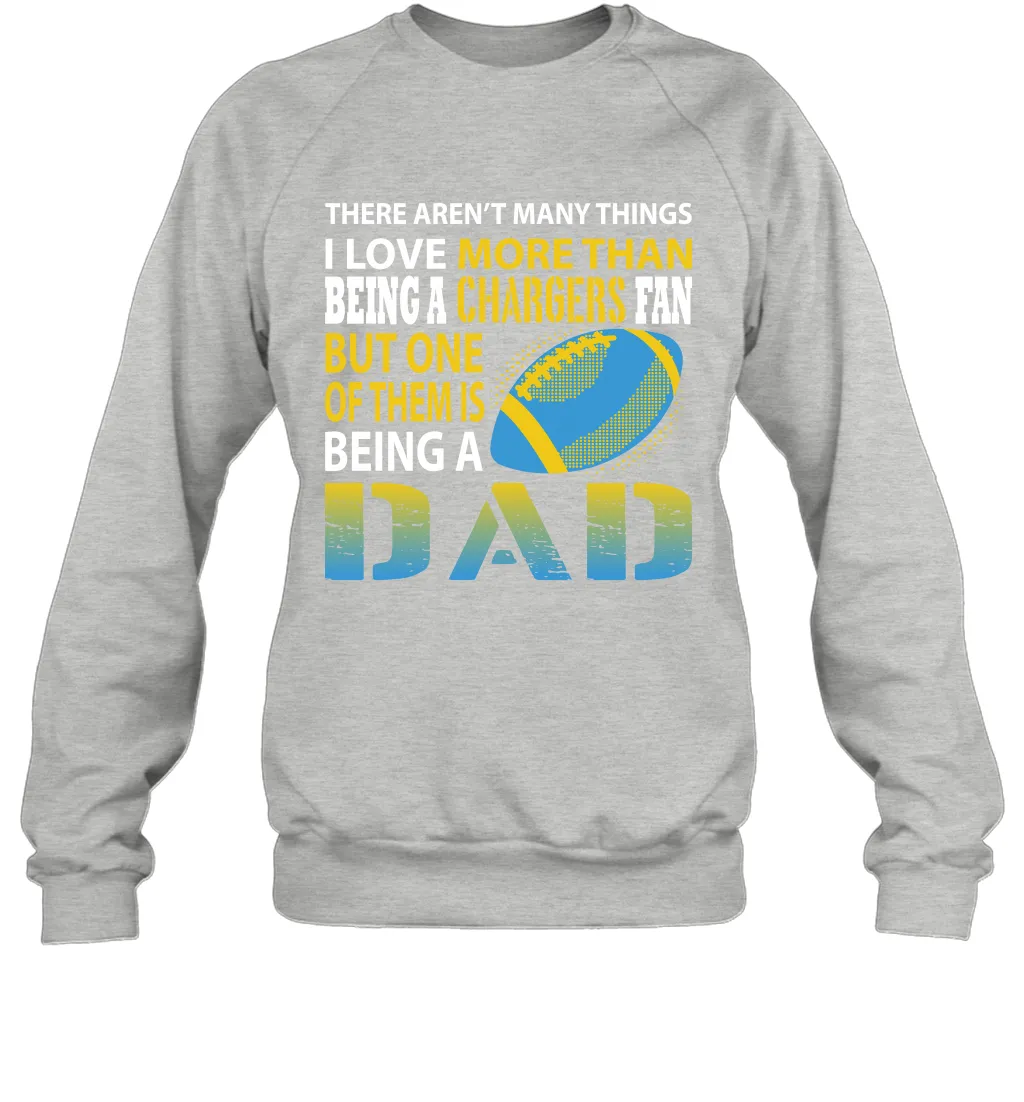 I Love More Than Being A Los Angeles Chargers Fan Being A Dad Football Sweatshirt