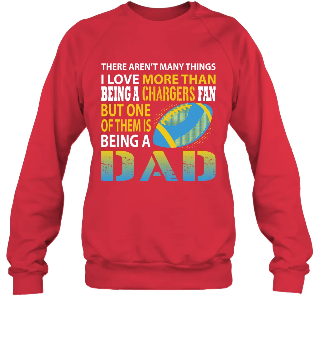 I Love More Than Being A Los Angeles Chargers Fan Being A Dad Football Sweatshirt